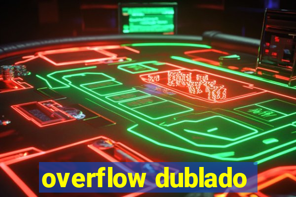 overflow dublado